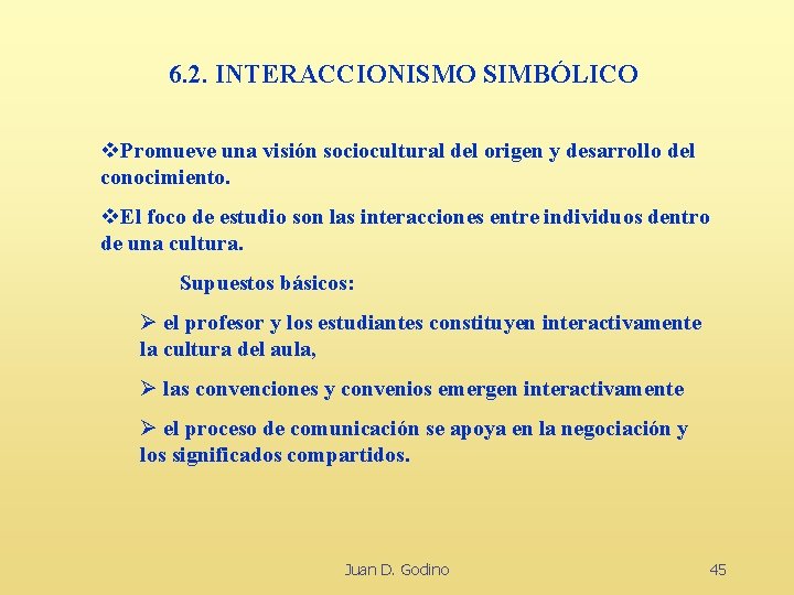 6. 2. INTERACCIONISMO SIMBÓLICO v. Promueve una visión sociocultural del origen y desarrollo del