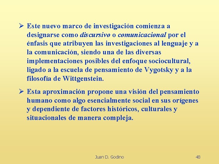 Ø Este nuevo marco de investigación comienza a designarse como discursivo o comunicacional por