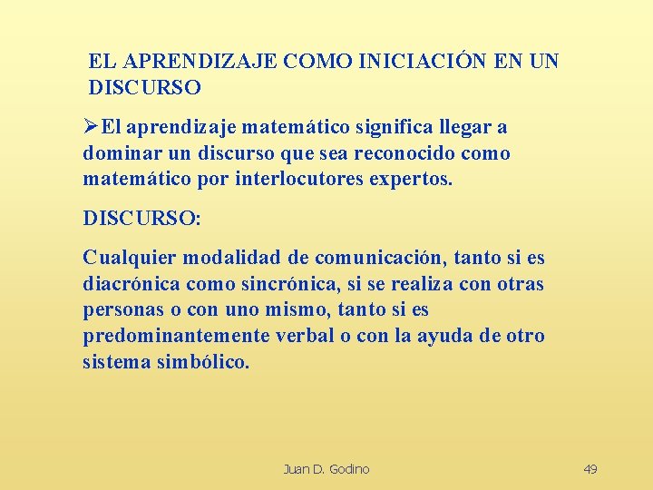 EL APRENDIZAJE COMO INICIACIÓN EN UN DISCURSO ØEl aprendizaje matemático significa llegar a dominar