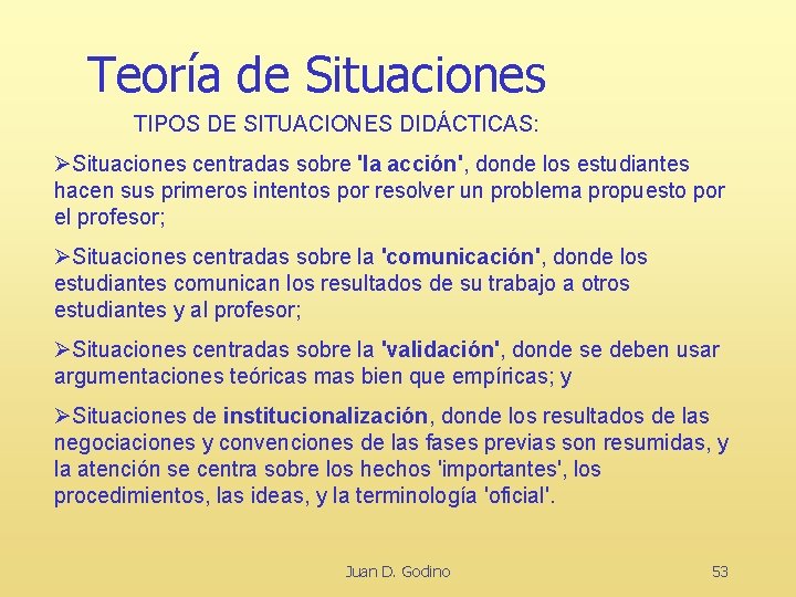 Teoría de Situaciones TIPOS DE SITUACIONES DIDÁCTICAS: ØSituaciones centradas sobre 'la acción', donde los