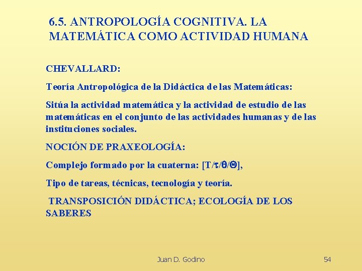 6. 5. ANTROPOLOGÍA COGNITIVA. LA MATEMÁTICA COMO ACTIVIDAD HUMANA CHEVALLARD: Teoría Antropológica de la