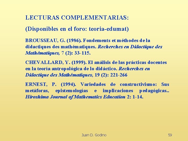 LECTURAS COMPLEMENTARIAS: (Disponibles en el foro: teoria-edumat) BROUSSEAU, G. (1986). Fondements et méthodes de