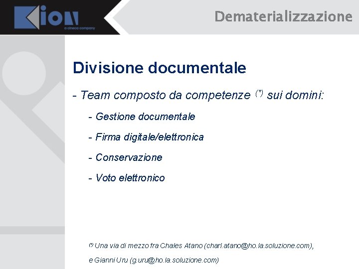Dematerializzazione Divisione documentale - Team composto da competenze (*) sui domini: - Gestione documentale