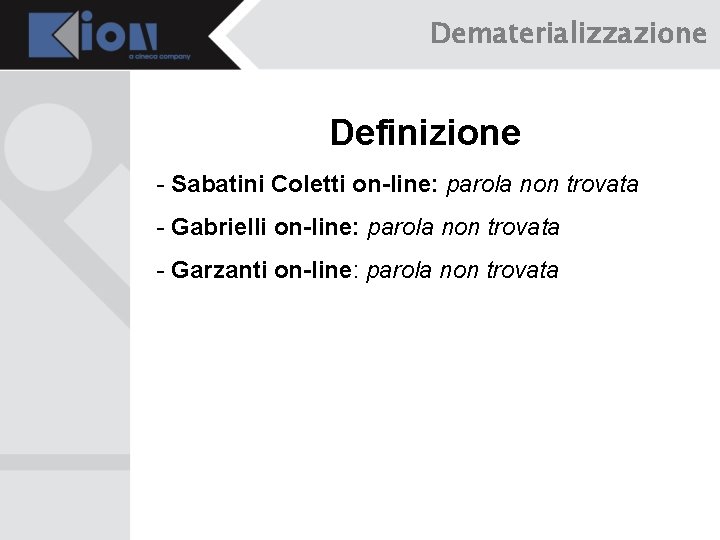 Dematerializzazione Definizione - Sabatini Coletti on-line: parola non trovata - Gabrielli on-line: parola non