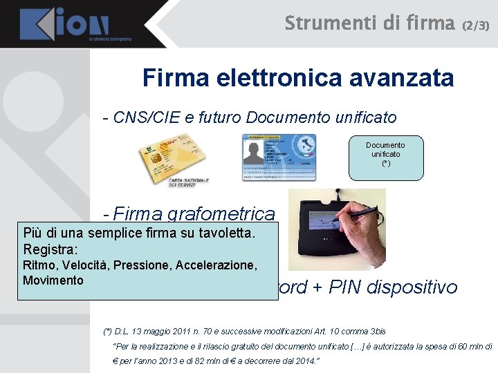 Strumenti di firma (2/3) Firma elettronica avanzata - CNS/CIE e futuro Documento unificato (*)