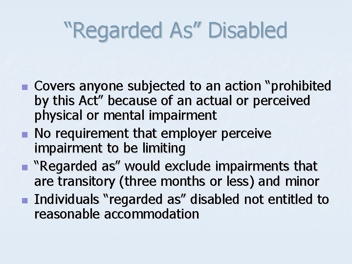 “Regarded As” Disabled n n Covers anyone subjected to an action “prohibited by this