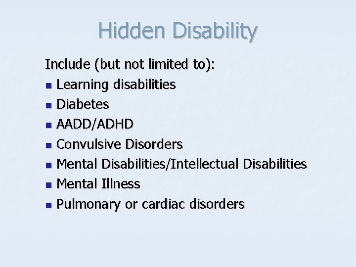 Hidden Disability Include (but not limited to): n Learning disabilities n Diabetes n AADD/ADHD