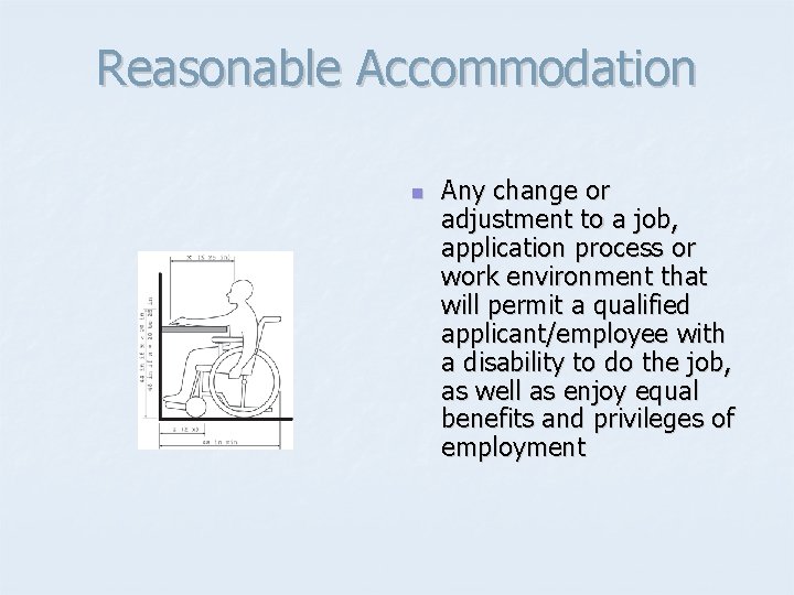 Reasonable Accommodation n Any change or adjustment to a job, application process or work