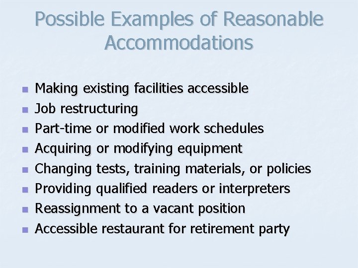 Possible Examples of Reasonable Accommodations n n n n Making existing facilities accessible Job