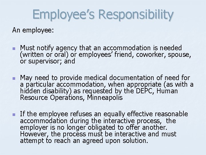 Employee’s Responsibility An employee: n n n Must notify agency that an accommodation is