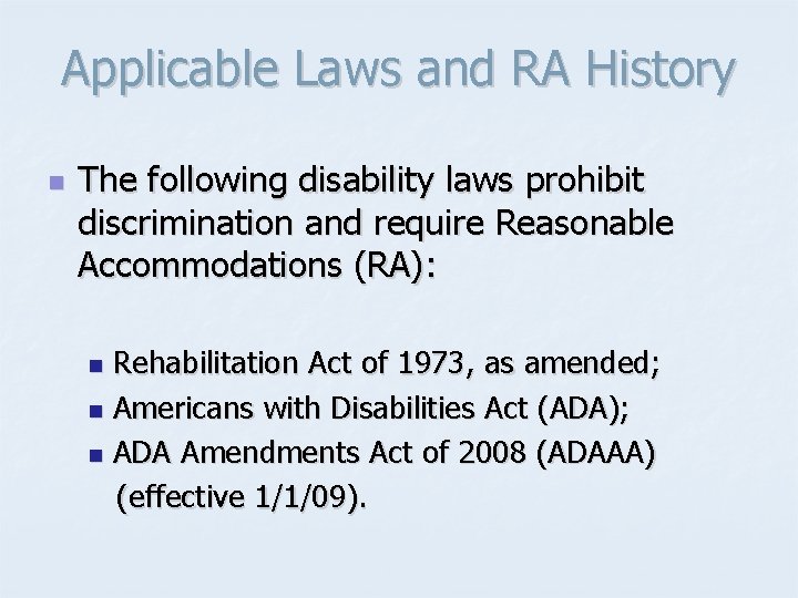 Applicable Laws and RA History n The following disability laws prohibit discrimination and require