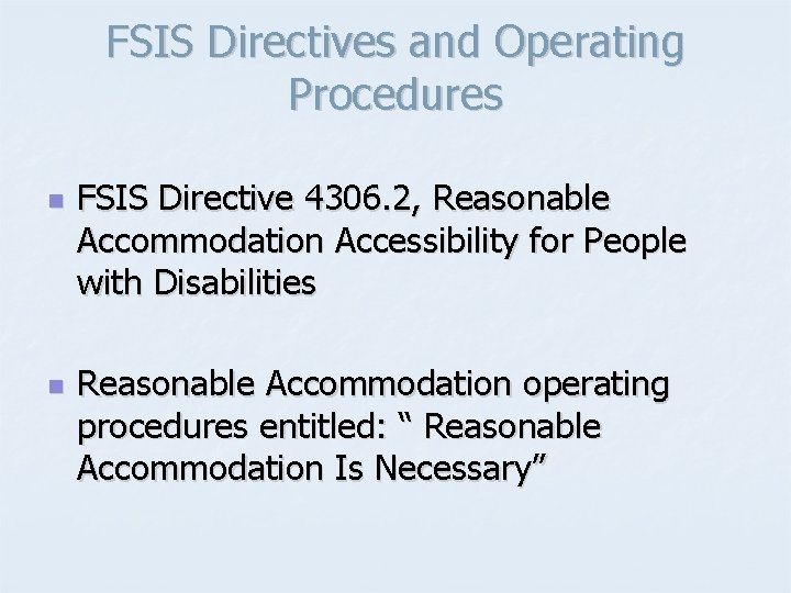 FSIS Directives and Operating Procedures n n FSIS Directive 4306. 2, Reasonable Accommodation Accessibility