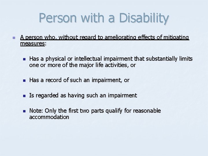 Person with a Disability n A person who, without regard to ameliorating effects of