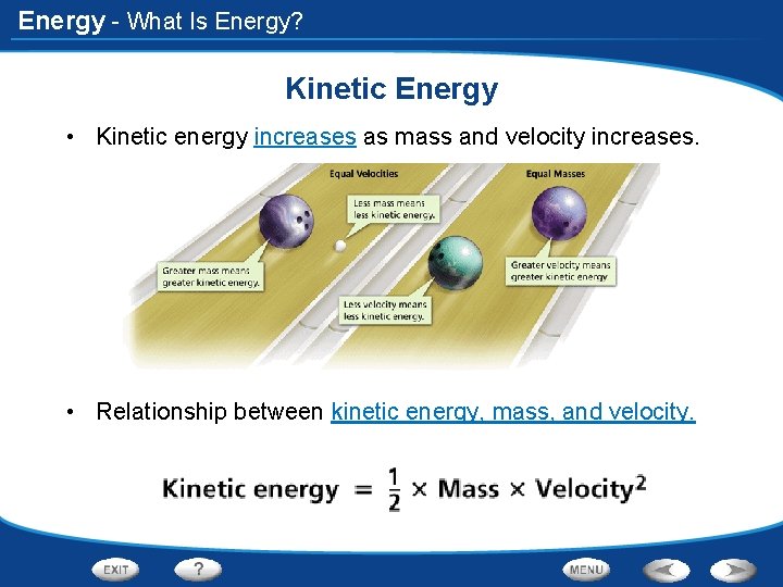Energy - What Is Energy? Kinetic Energy • Kinetic energy increases as mass and