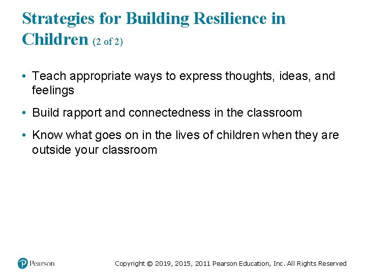 Strategies for Building Resilience in Children (2 of 2) • Teach appropriate ways to