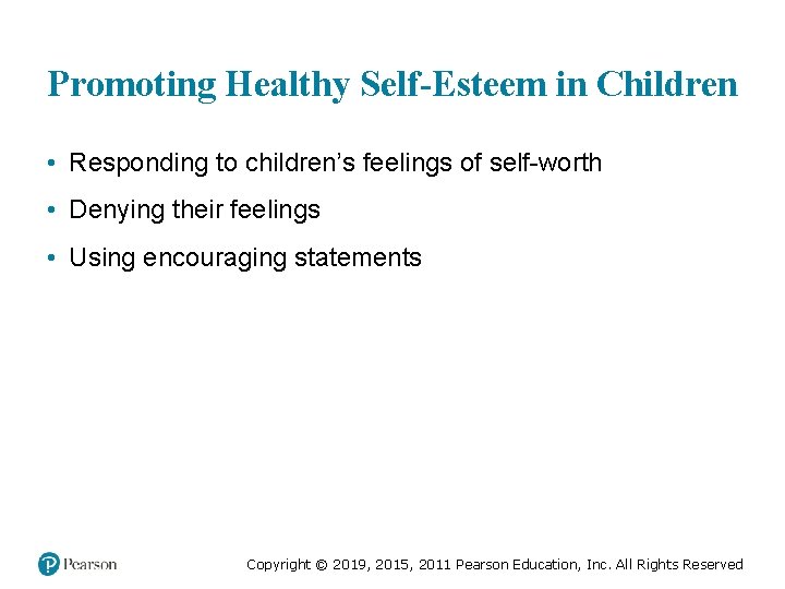 Promoting Healthy Self-Esteem in Children • Responding to children’s feelings of self-worth • Denying Promoting Healthy Self-Esteem in Children • Responding to children’s feelings of self-worth • Denying