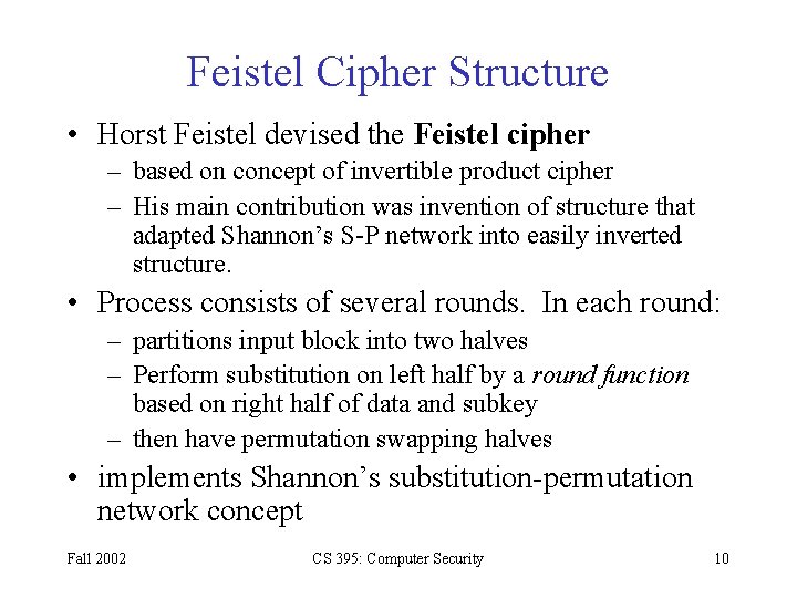 Feistel Cipher Structure • Horst Feistel devised the Feistel cipher – based on concept Feistel Cipher Structure • Horst Feistel devised the Feistel cipher – based on concept