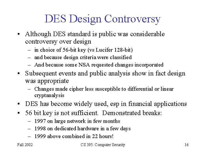 DES Design Controversy • Although DES standard is public was considerable controversy over design DES Design Controversy • Although DES standard is public was considerable controversy over design