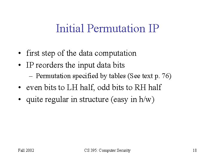 Initial Permutation IP • first step of the data computation • IP reorders the Initial Permutation IP • first step of the data computation • IP reorders the
