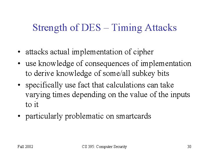 Strength of DES – Timing Attacks • attacks actual implementation of cipher • use Strength of DES – Timing Attacks • attacks actual implementation of cipher • use