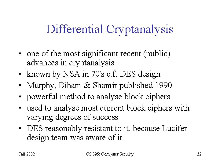 Differential Cryptanalysis • one of the most significant recent (public) advances in cryptanalysis •