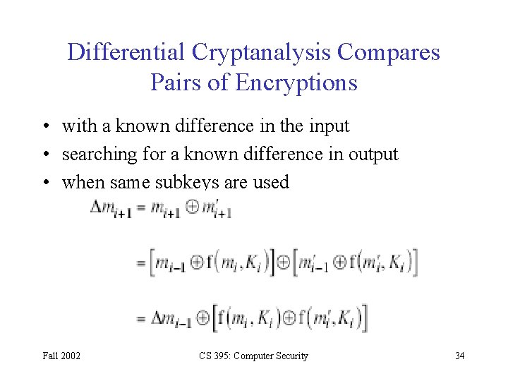 Differential Cryptanalysis Compares Pairs of Encryptions • with a known difference in the input