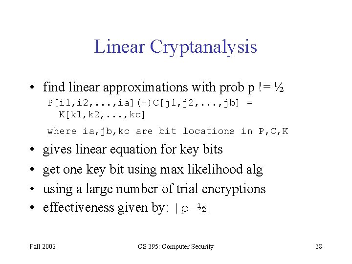 Linear Cryptanalysis • find linear approximations with prob p != ½ P[i 1, i Linear Cryptanalysis • find linear approximations with prob p != ½ P[i 1, i