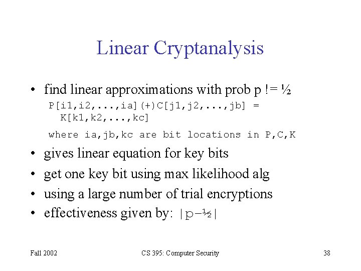 Linear Cryptanalysis • find linear approximations with prob p != ½ P[i 1, i