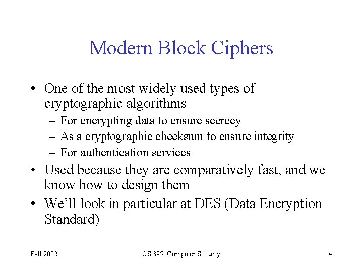 Modern Block Ciphers • One of the most widely used types of cryptographic algorithms Modern Block Ciphers • One of the most widely used types of cryptographic algorithms