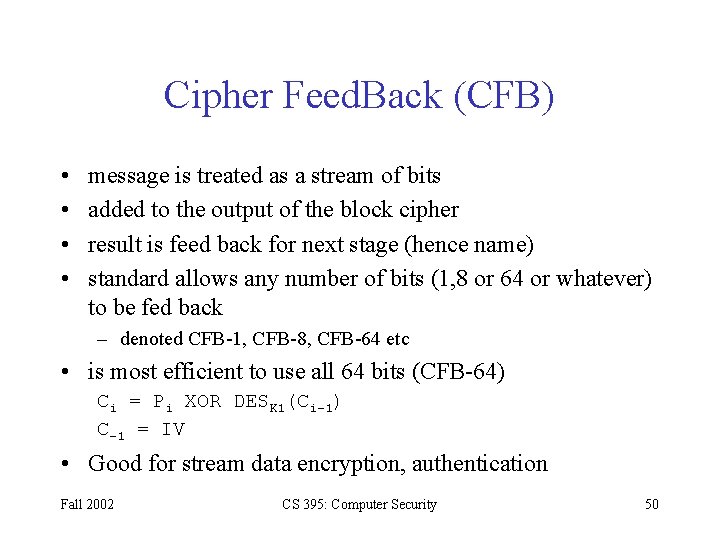 Cipher Feed. Back (CFB) • • message is treated as a stream of bits