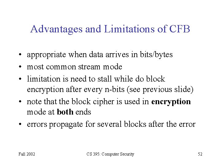 Advantages and Limitations of CFB • appropriate when data arrives in bits/bytes • most Advantages and Limitations of CFB • appropriate when data arrives in bits/bytes • most
