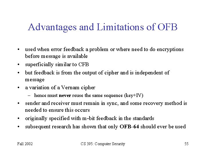Advantages and Limitations of OFB • used when error feedback a problem or where