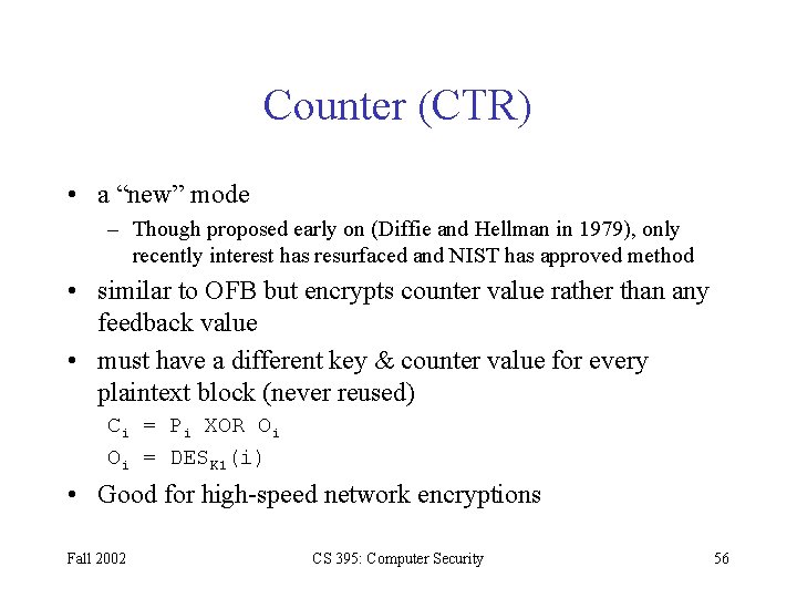 Counter (CTR) • a “new” mode – Though proposed early on (Diffie and Hellman