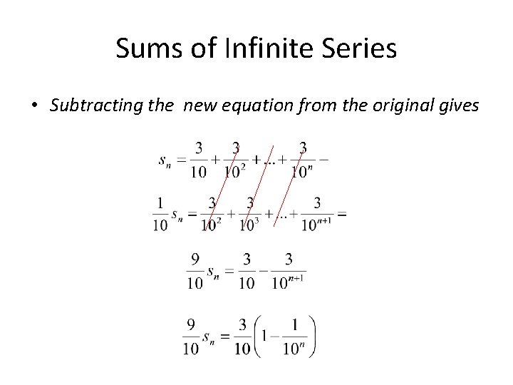 Sums of Infinite Series • Subtracting the new equation from the original gives 