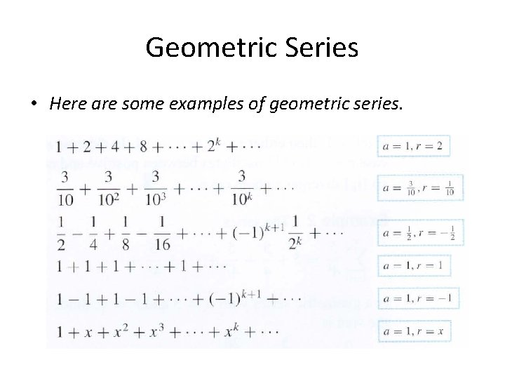 Geometric Series • Here are some examples of geometric series. 