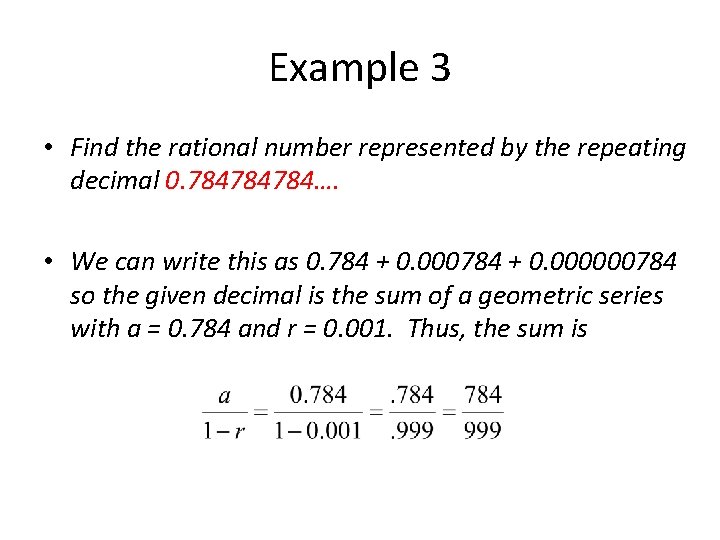 Example 3 • Find the rational number represented by the repeating decimal 0. 784784784….