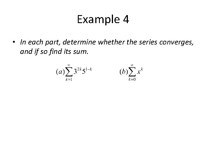 Example 4 • In each part, determine whether the series converges, and if so