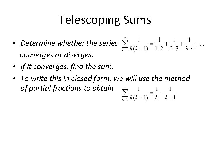 Telescoping Sums • Determine whether the series converges or diverges. • If it converges,