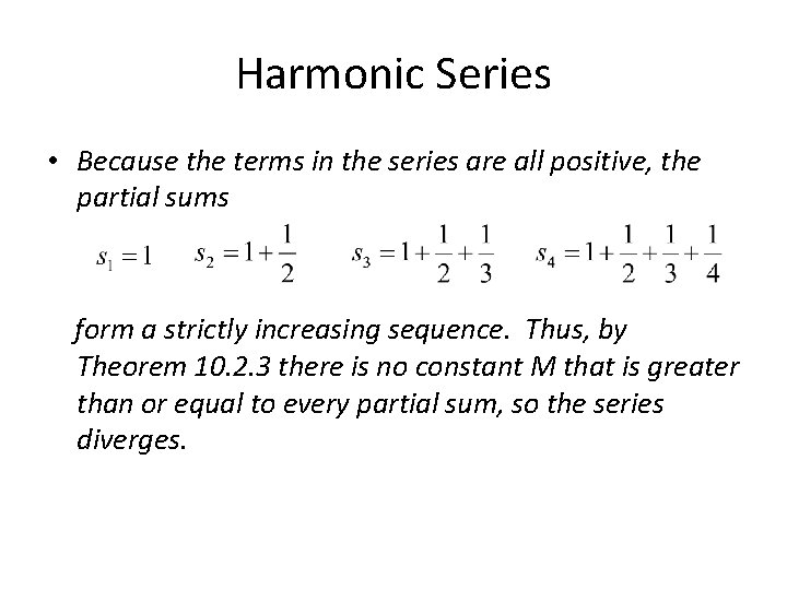 Harmonic Series • Because the terms in the series are all positive, the partial