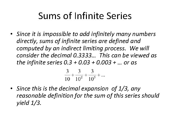 Sums of Infinite Series • Since it is impossible to add infinitely many numbers