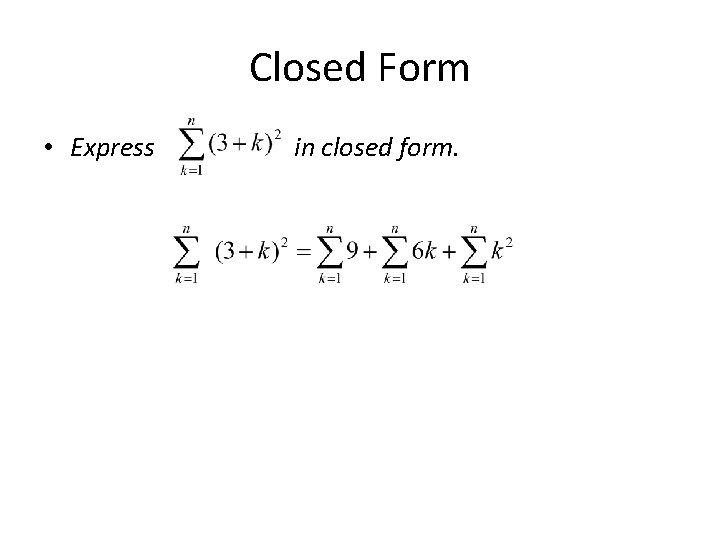 Closed Form • Express in closed form. 