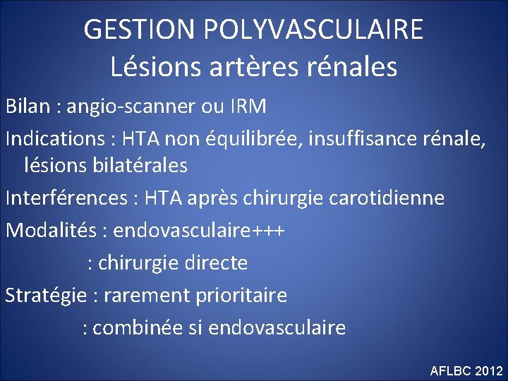 GESTION POLYVASCULAIRE Lésions artères rénales Bilan : angio-scanner ou IRM Indications : HTA non