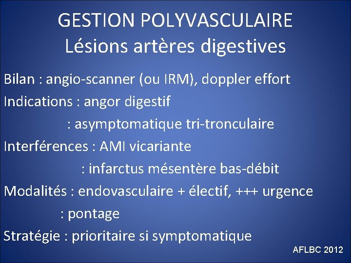 GESTION POLYVASCULAIRE Lésions artères digestives Bilan : angio-scanner (ou IRM), doppler effort Indications :