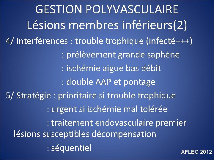 GESTION POLYVASCULAIRE Lésions membres inférieurs(2) 4/ Interférences : trouble trophique (infecté+++) : prélèvement grande