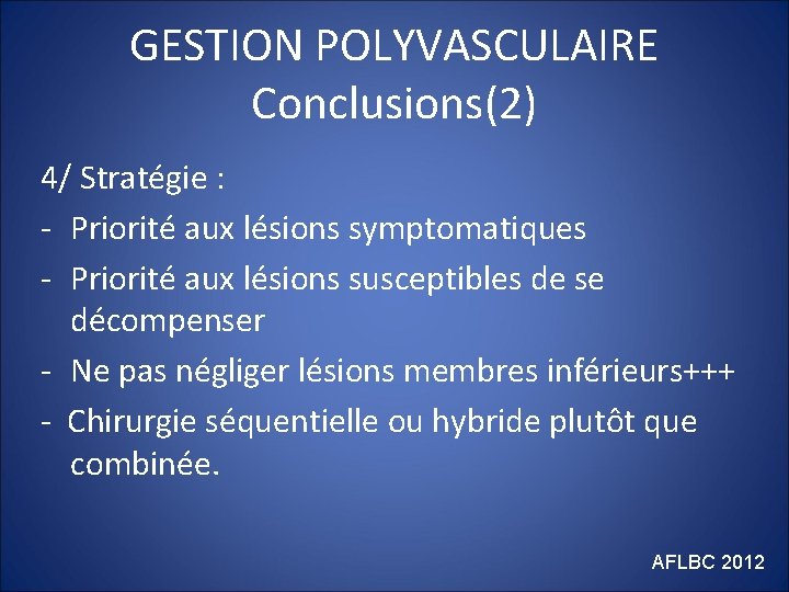 GESTION POLYVASCULAIRE Conclusions(2) 4/ Stratégie : - Priorité aux lésions symptomatiques - Priorité aux