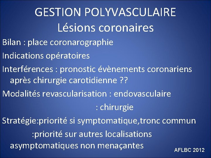 GESTION POLYVASCULAIRE Lésions coronaires Bilan : place coronarographie Indications opératoires Interférences : pronostic évènements