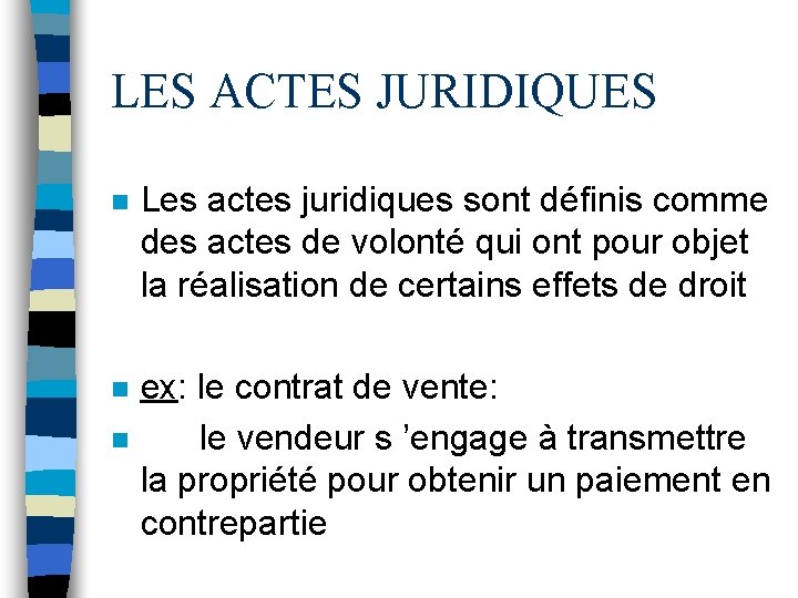 LES ACTES JURIDIQUES n Les actes juridiques sont définis comme des actes de volonté