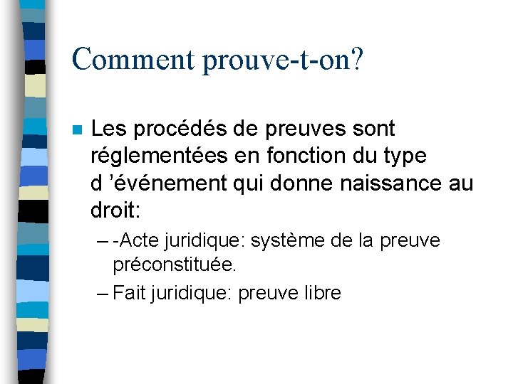 Comment prouve-t-on? n Les procédés de preuves sont réglementées en fonction du type d