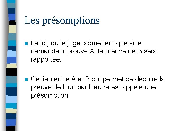 Les présomptions n La loi, ou le juge, admettent que si le demandeur prouve