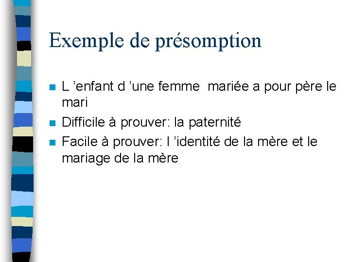 Exemple de présomption n L ’enfant d ’une femme mariée a pour père le